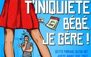 T'inquiète bébé je gère !