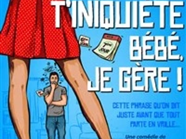 T'inquiète bébé je gère !
